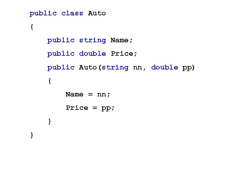  public class Auto { public string Name; public double Price; public Auto(string nn,