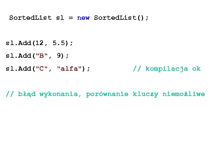  Sorted. List sl = new Sorted. List(); sl. Add(12, 5. 5); sl. Add(