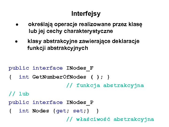 Interfejsy określają operacje realizowane przez klasę lub jej cechy charakterystyczne klasy abstrakcyjne zawierające deklaracje
