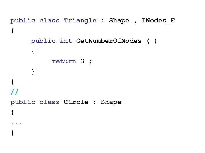 public class Triangle : Shape , INodes_F { public int Get. Number. Of. Nodes