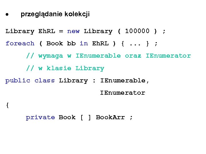  przeglądanie kolekcji Library Eh. RL = new Library ( 100000 ) ; foreach
