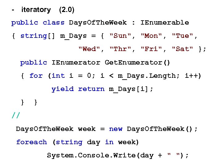- iteratory (2. 0) public class Days. Of. The. Week : IEnumerable { string[]