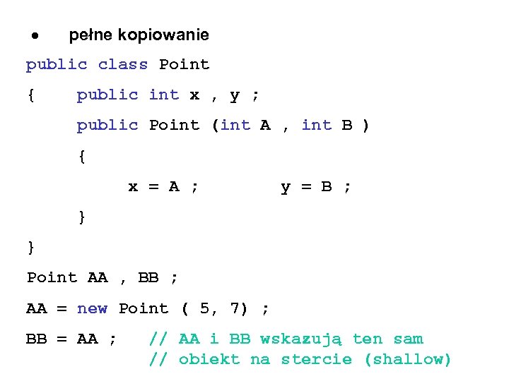  pełne kopiowanie public class Point { public int x , y ; public