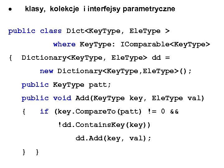  klasy, kolekcje i interfejsy parametryczne public class Dict<Key. Type, Ele. Type > where