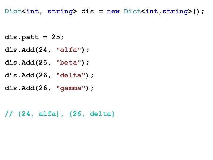 Dict<int, string> dis = new Dict<int, string>(); dis. patt = 25; dis. Add(24, 