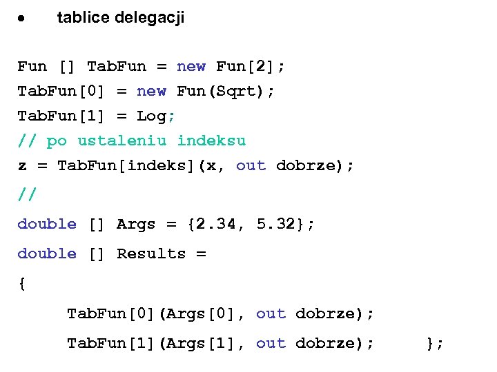  tablice delegacji Fun [] Tab. Fun = new Fun[2]; Tab. Fun[0] = new