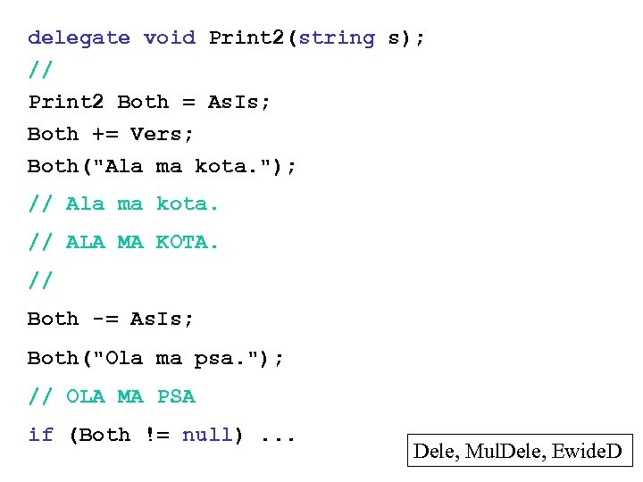 delegate void Print 2(string s); // Print 2 Both = As. Is; Both +=