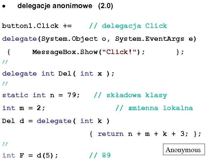  delegacje anonimowe (2. 0) button 1. Click += // delegacja Click delegate(System. Object
