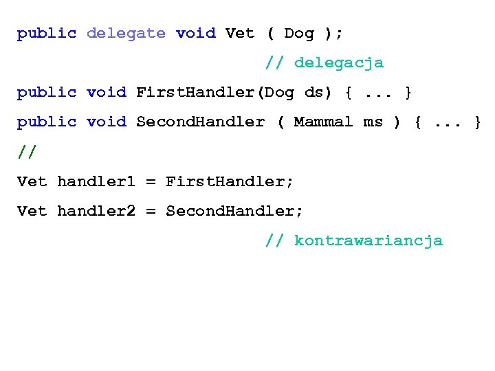 public delegate void Vet ( Dog ); // delegacja public void First. Handler(Dog ds)
