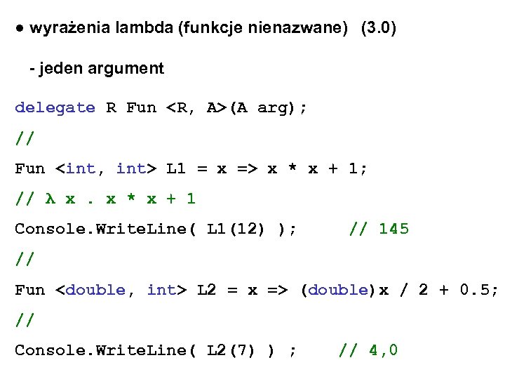 ● wyrażenia lambda (funkcje nienazwane) (3. 0) - jeden argument delegate R Fun <R,