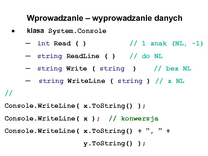 Wprowadzanie – wyprowadzanie danych klasa System. Console ─ int Read ( ) // 1