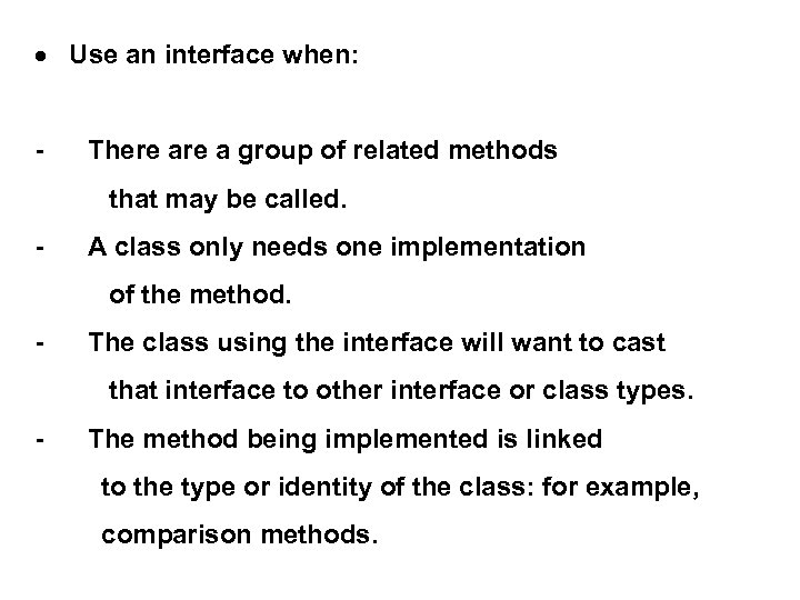  Use an interface when: - There a group of related methods that may