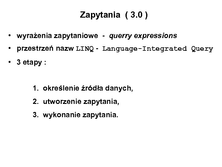 Zapytania ( 3. 0 ) • wyrażenia zapytaniowe - querry expressions • przestrzeń nazw
