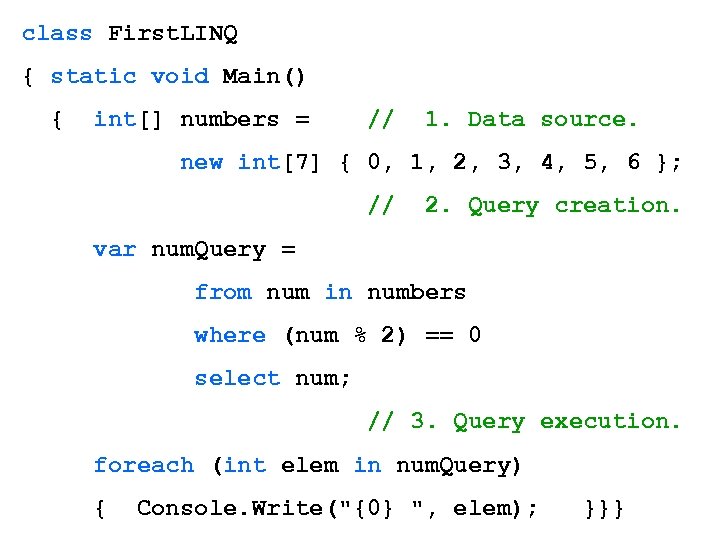 class First. LINQ { static void Main() { int[] numbers = // 1. Data