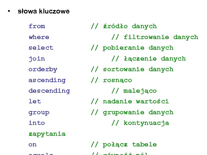  • słowa kluczowe from where select join // źródło danych // filtrowanie danych