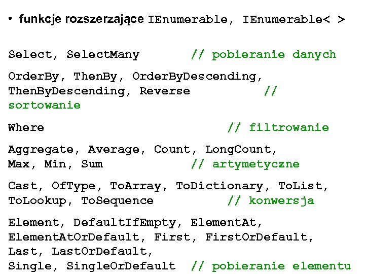 • funkcje rozszerzające IEnumerable, IEnumerable< > Select, Select. Many // pobieranie danych Order.