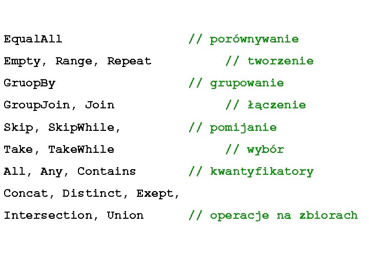Equal. All // porównywanie Empty, Range, Repeat Gruop. By // tworzenie // grupowanie Group.
