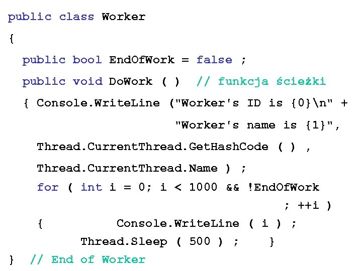 public class Worker { public bool End. Of. Work = false ; public void