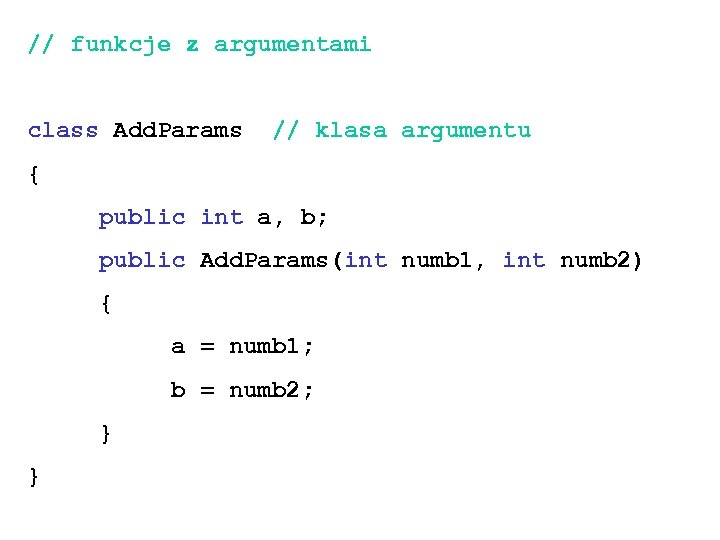 // funkcje z argumentami class Add. Params // klasa argumentu { public int a,