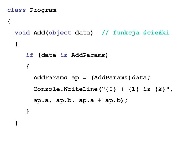 class Program { void Add(object data) // funkcja ścieżki { if (data is Add.