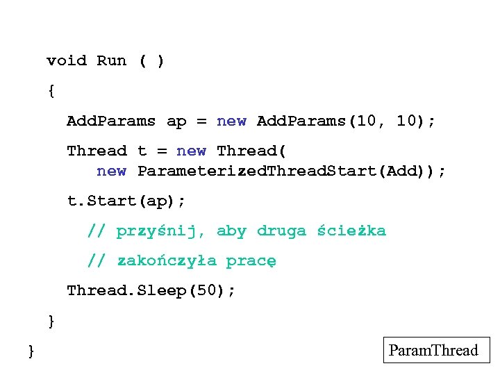  void Run ( ) { Add. Params ap = new Add. Params(10, 10);