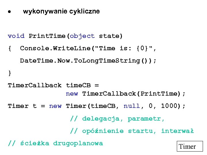  wykonywanie cykliczne void Print. Time(object state) { Console. Write. Line(