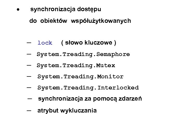  synchronizacja dostępu do obiektów współużytkowanych ─ lock ( słowo kluczowe ) ─ System.