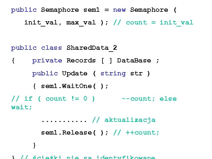 public Semaphore sem 1 = new Semaphore ( init_val, max_val ); // count =