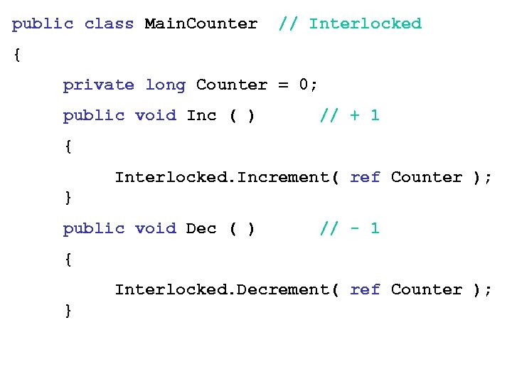 public class Main. Counter // Interlocked { private long Counter = 0; public void
