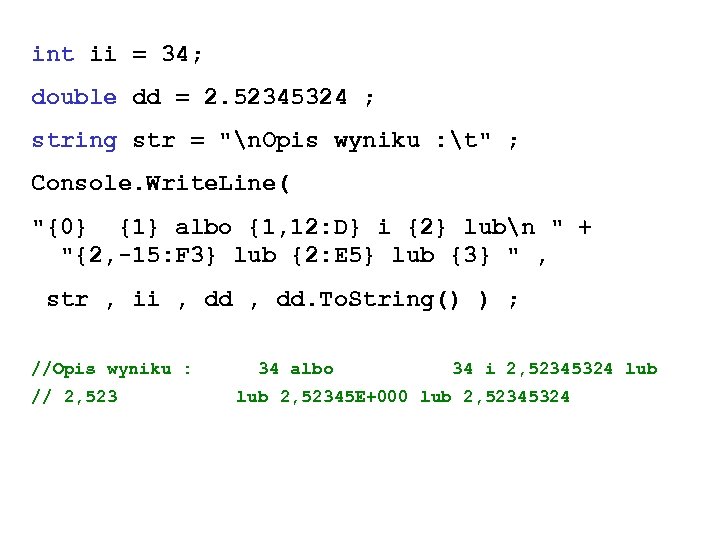 int ii = 34; double dd = 2. 52345324 ; string str = 