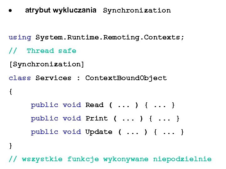  atrybut wykluczania Synchronization using System. Runtime. Remoting. Contexts; // Thread safe [Synchronization] class