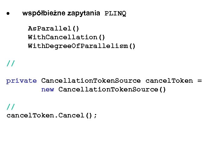  współbieżne zapytania PLINQ As. Parallel() With. Cancellation() With. Degree. Of. Parallelism() // private