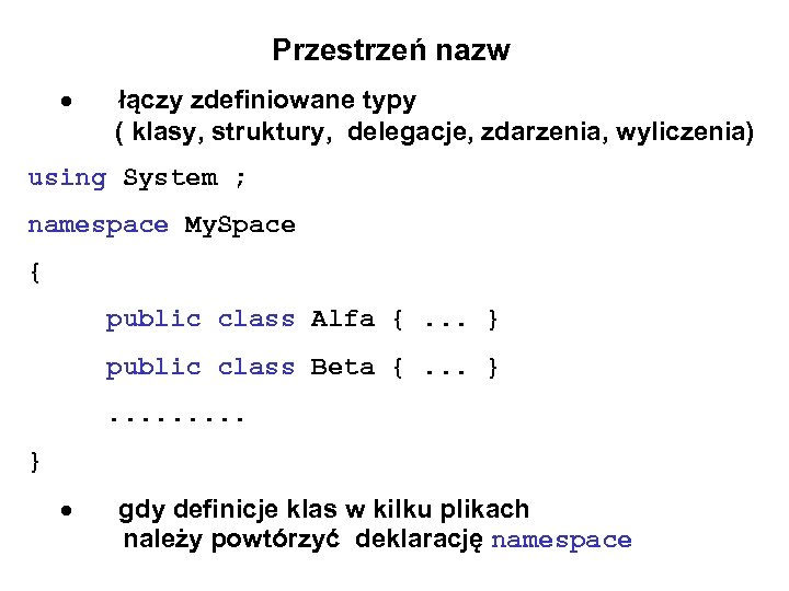 Przestrzeń nazw łączy zdefiniowane typy ( klasy, struktury, delegacje, zdarzenia, wyliczenia) using System ;