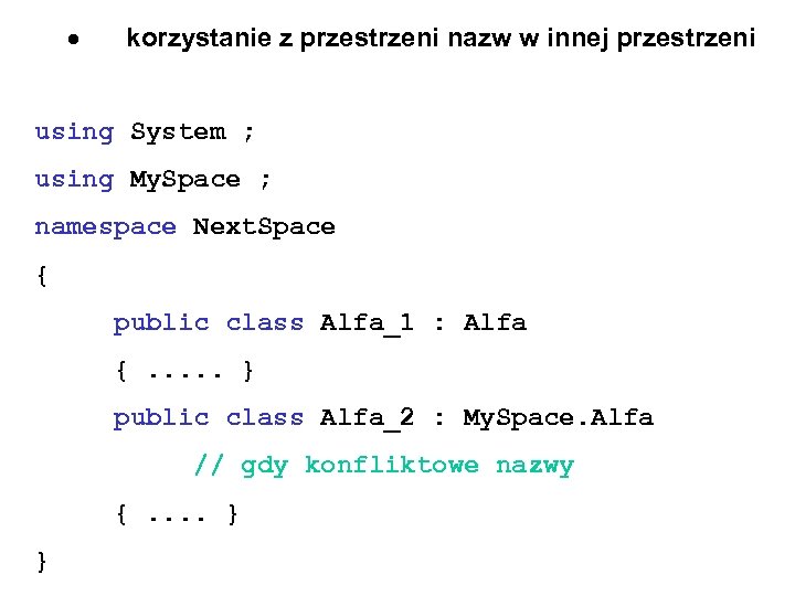  korzystanie z przestrzeni nazw w innej przestrzeni using System ; using My. Space