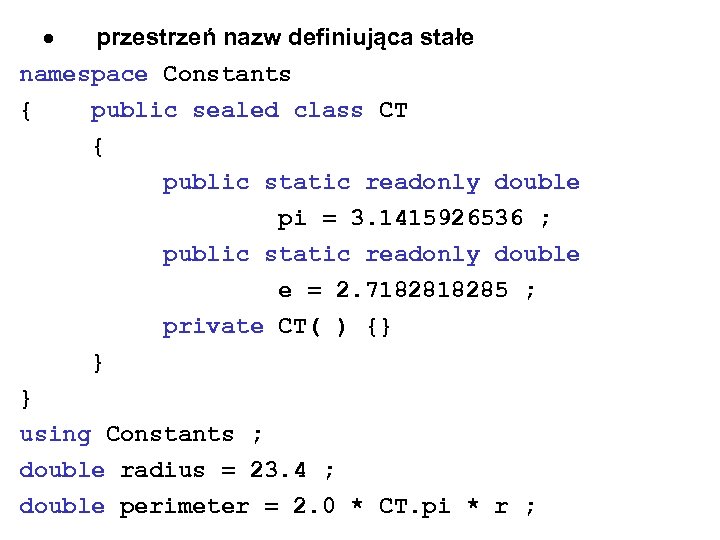  przestrzeń nazw definiująca stałe namespace Constants { public sealed class CT { public