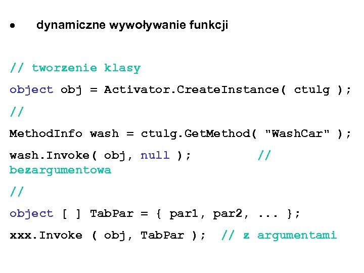  dynamiczne wywoływanie funkcji // tworzenie klasy object obj = Activator. Create. Instance( ctulg