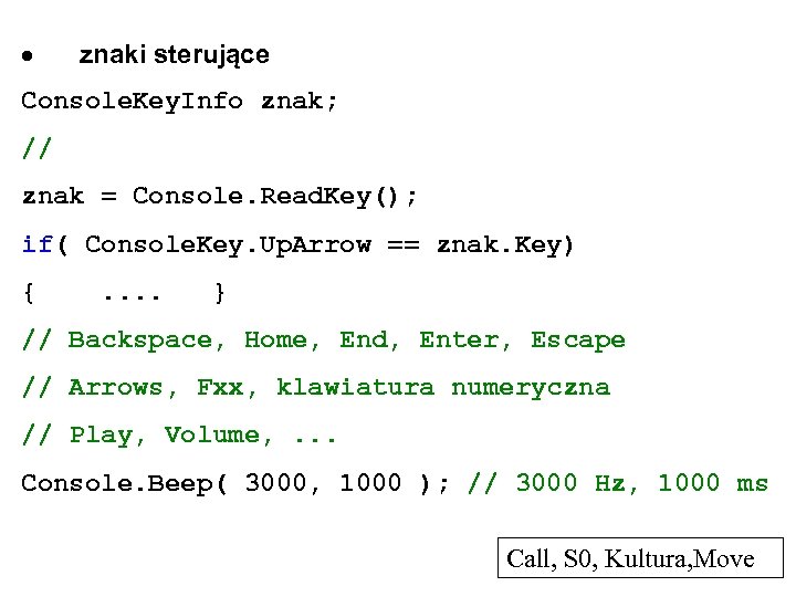  znaki sterujące Console. Key. Info znak; // znak = Console. Read. Key(); if(