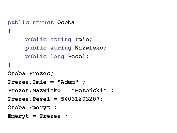 public struct Osoba { public string Imie; public string Nazwisko; public long Pesel; }