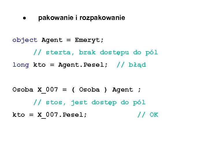 pakowanie i rozpakowanie object Agent = Emeryt; // sterta, brak dostępu do pól