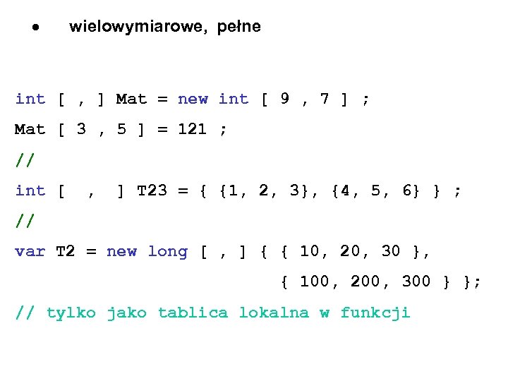  wielowymiarowe, pełne int [ , ] Mat = new int [ 9 ,