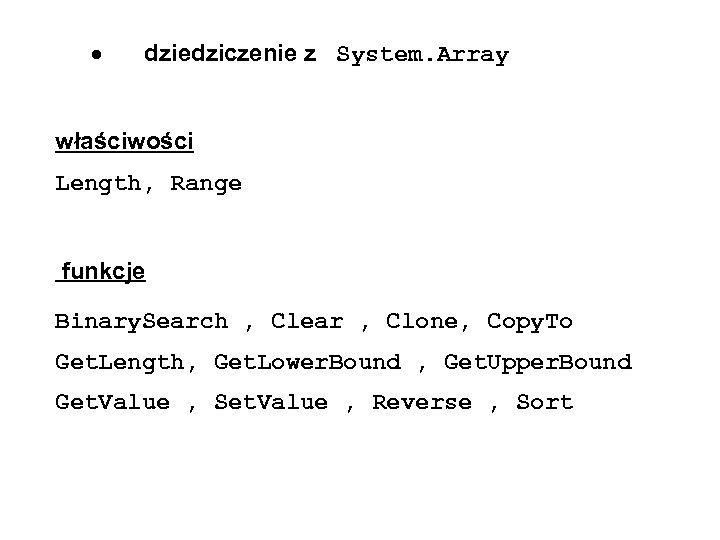  dziedziczenie z System. Array właściwości Length, Range funkcje Binary. Search , Clear ,