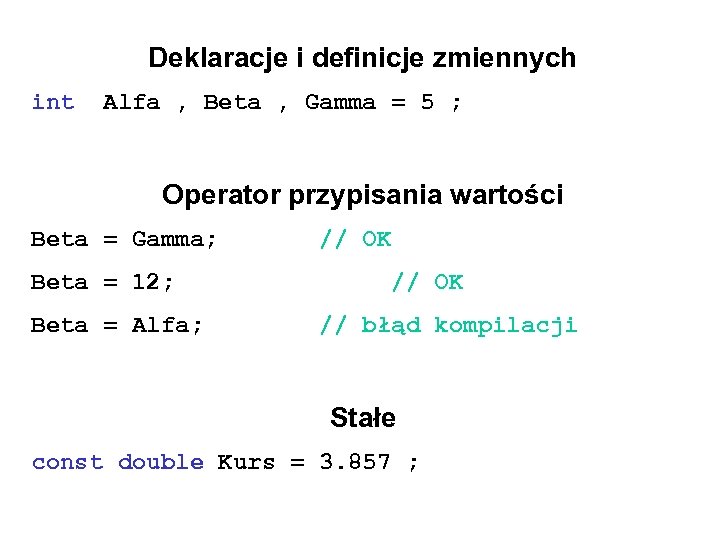Deklaracje i definicje zmiennych int Alfa , Beta , Gamma = 5 ; Operator