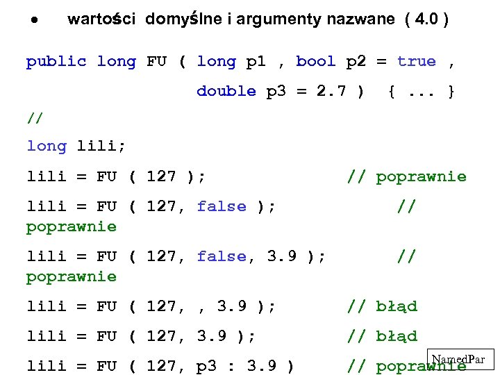  wartości domyślne i argumenty nazwane ( 4. 0 ) public long FU (