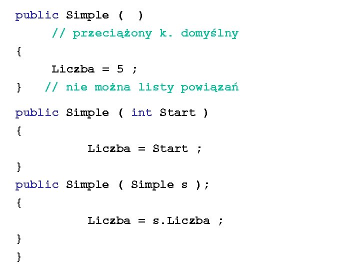 public Simple ( ) // przeciążony k. domyślny { Liczba = 5 ; }