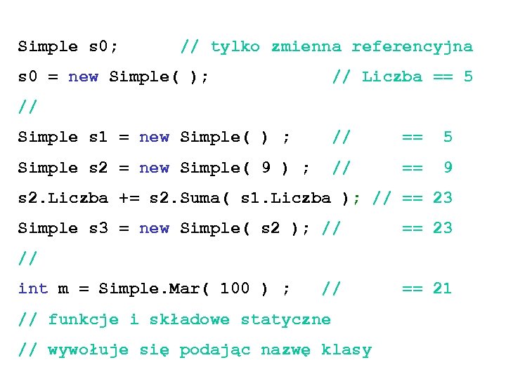 Simple s 0; // tylko zmienna referencyjna s 0 = new Simple( ); //