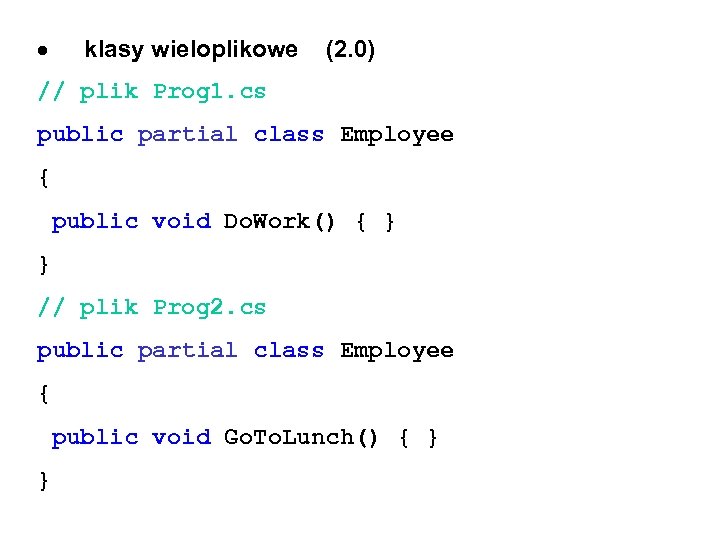  klasy wieloplikowe (2. 0) // plik Prog 1. cs public partial class Employee