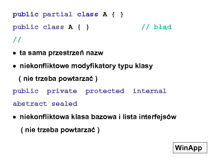 public partial class A { } public class A { } // błąd //