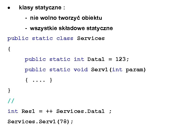  klasy statyczne : - nie wolno tworzyć obiektu - wszystkie składowe statyczne public