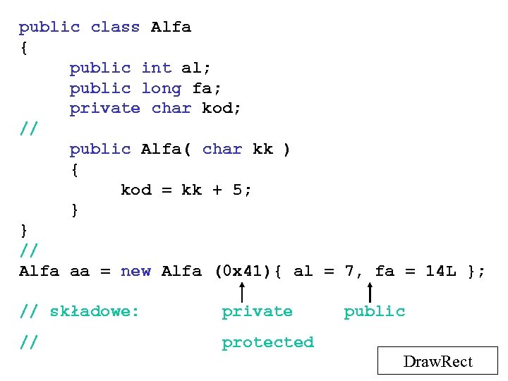 public class Alfa { public int al; public long fa; private char kod; //