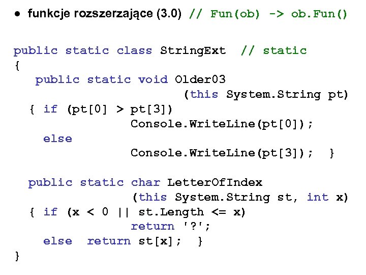 ● funkcje rozszerzające (3. 0) // Fun(ob) -> ob. Fun() public static class String.